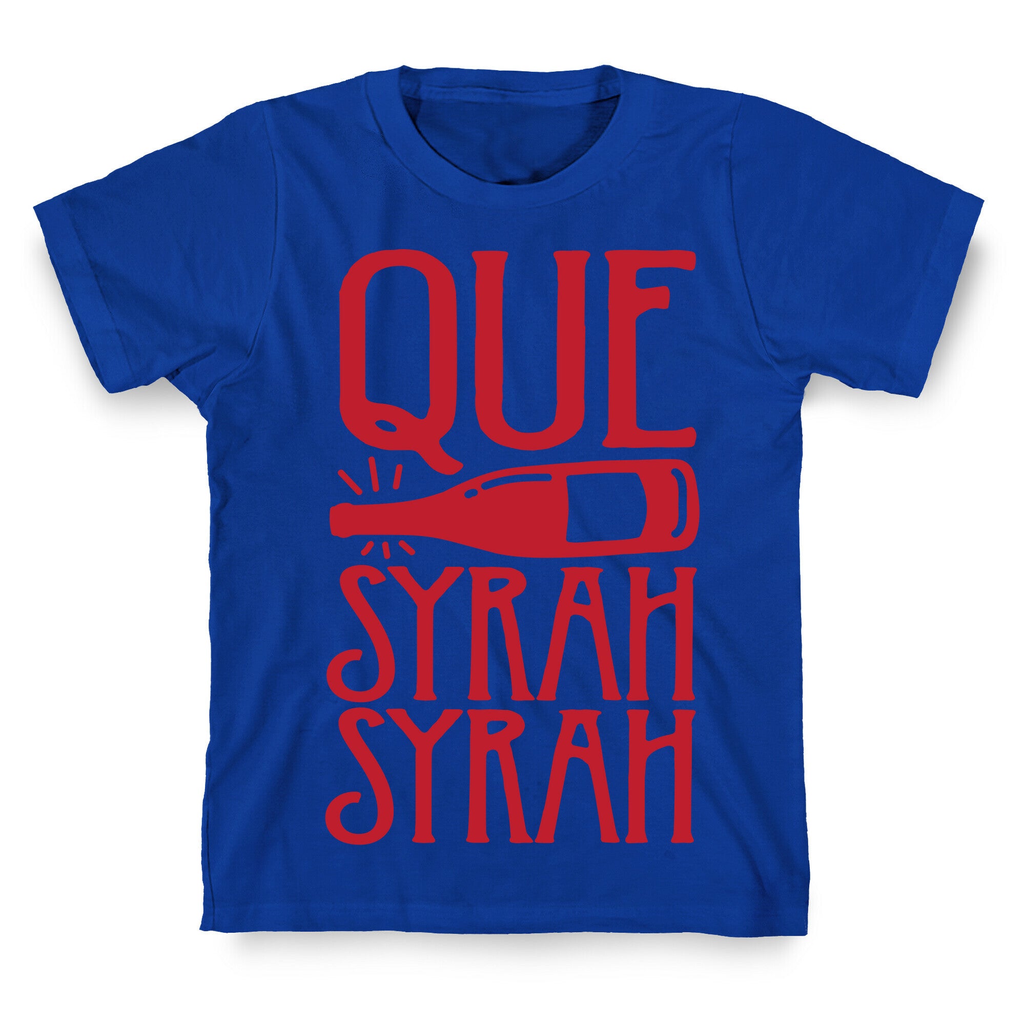 Que Syrah Syrah T-Shirt